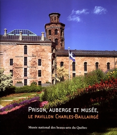 Prison, auberge et musée, le pavillon Charles-Baillairgé  | Landry, Pierre B.