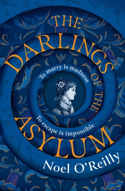 The Darlings of the Asylum | O’Reilly, Noel