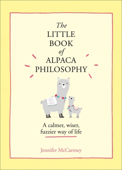 The Little Animal Philosophy Books - The Little Book of Alpaca Philosophy | McCartney, Jennifer