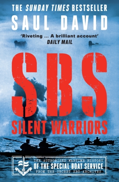 SBS – Silent Warriors: The Authorised Wartime History | David, Saul