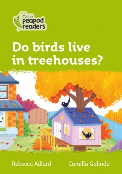 Collins Peapod Readers – Level 2 – Do birds live in treehouses? | Adlard, Rebecca
