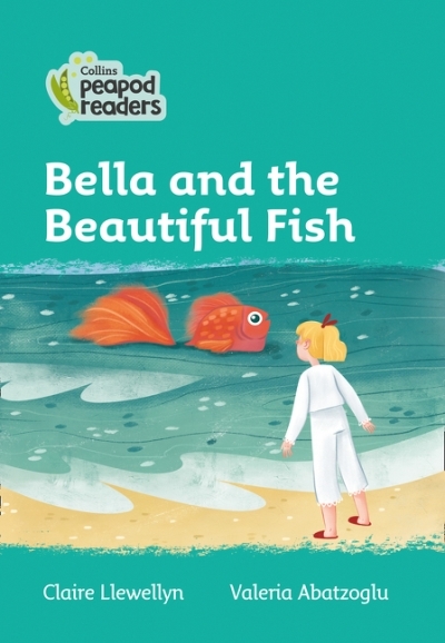 Collins Peapod Readers - Bella and the Beautiful Fish (level 3) | Llewellyn, Claire