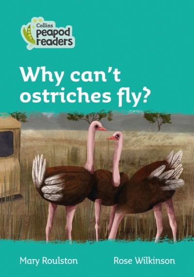 Collins Peapod Readers – Level 3 – Why can't ostriches fly? | Roulston, Mary