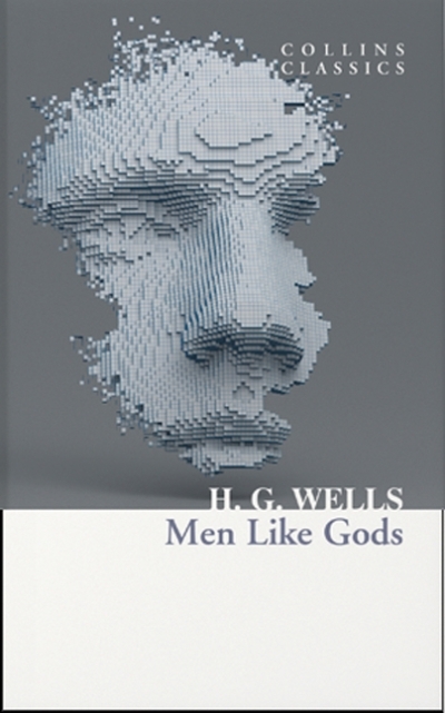 Collins Classics - Men Like Gods  | Wells, H. G.