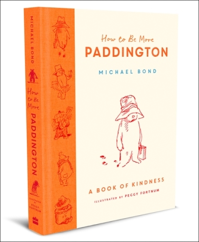 How to Be More Paddington: A Book of Kindness | Bond, Michael