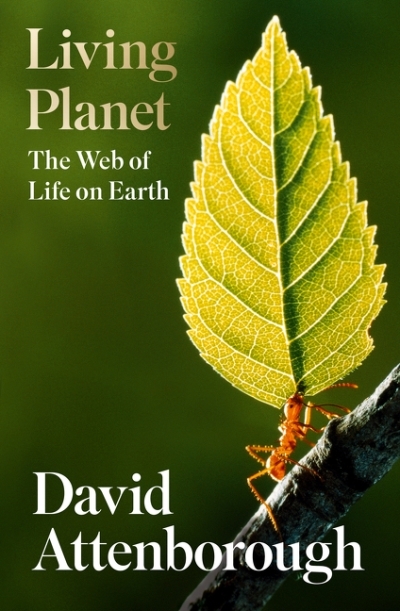 Living Planet: The Web of Life on Earth | Attenborough, David