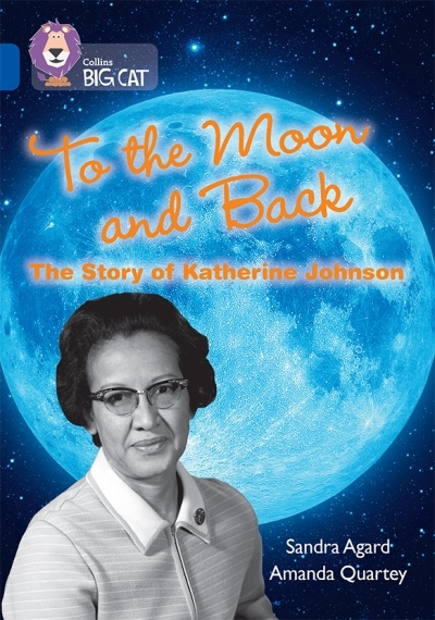 To the Moon and Back: The Story of Katherine Johnson: Band 16/Sapphire (Collins Big Cat) | Agard, Sandra