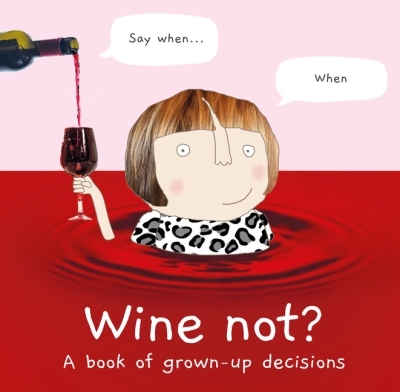 Wine Not?: A book of grown-up decisions | Rosie Made a Thing