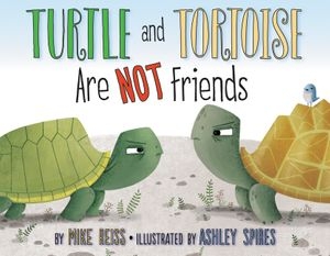 Turtle and Tortoise Are Not Friends | Mike Reiss, Ashley Spires