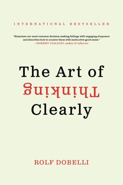 The Art of Thinking Clearly | Dobelli, Rolf