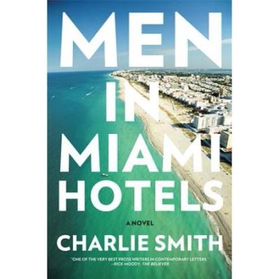 Men in Miami Hotels : A Novel | Smith, Charlie