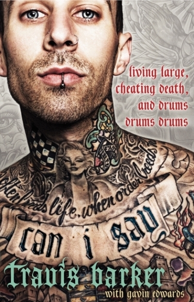 Can I Say : Living Large, Cheating Death, and Drums, Drums, Drums | Barker, Travis
