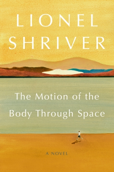 The Motion of the Body Through Space : A Novel | Shriver, Lionel