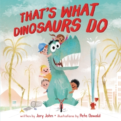 That's What Dinosaurs Do | John, Jory (Auteur) | Oswald, Pete (Illustrateur)