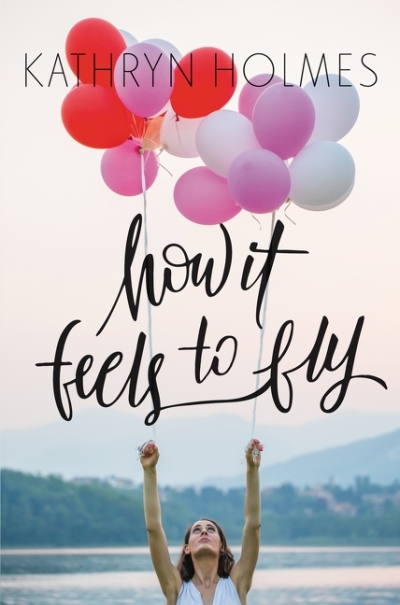 How It Feels to Fly | Holmes, Kathryn