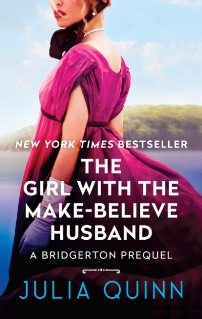 The Girl With The Make-Believe Husband : A Bridgerton Prequel | Quinn, Julia