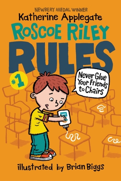 Roscoe Riley Rules T.01 - Never Glue Your Friends to Chairs | Applegate, Katherine