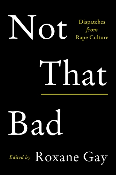 Not That Bad : Dispatches from Rape Culture | Gay, Roxane