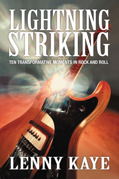 Lightning Striking : Ten Transformative Moments in Rock and Roll | Kaye, Lenny
