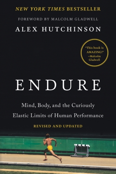 Endure : Mind, Body, and the Curiously Elastic Limits of Human Performance | Hutchinson, Alex