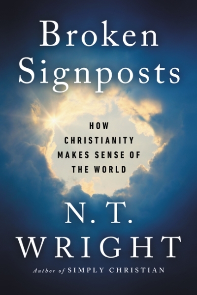 Broken Signposts : How Christianity Makes Sense of the World | Wright, N. T.