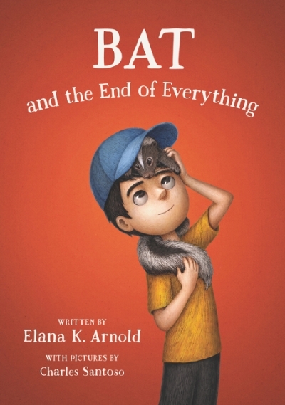 The Bat Series T.03 - Bat and the End of Everything | Arnold, Elana K.