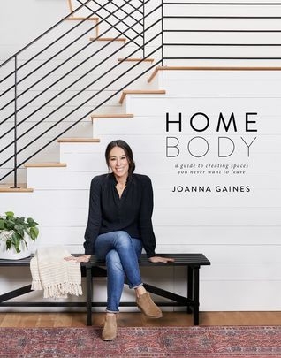 Homebody : A Guide to Creating Spaces You Never Want to Leave | Gaines, Joanna