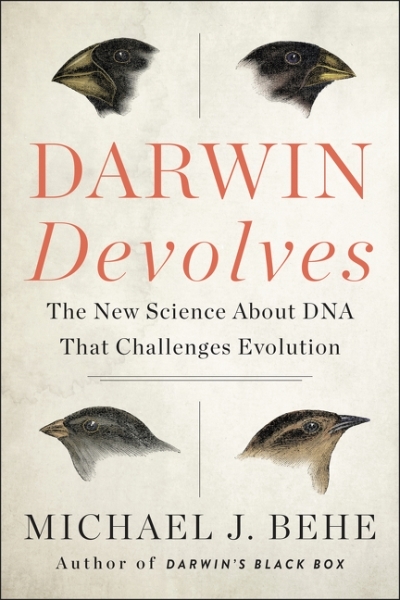 Darwin Devolves : The New Science About DNA That Challenges Evolution | Behe, Michael J.