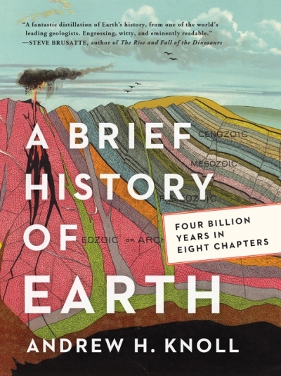 A Brief History of Earth : Four Billion Years in Eight Chapters | Knoll, Andrew H.
