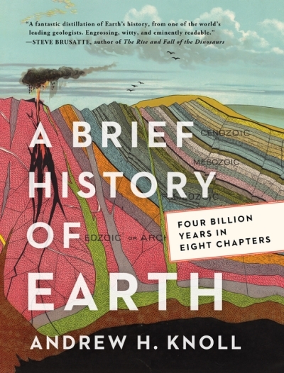 A Brief History of Earth : Four Billion Years in Eight Chapters | Knoll, Andrew H.