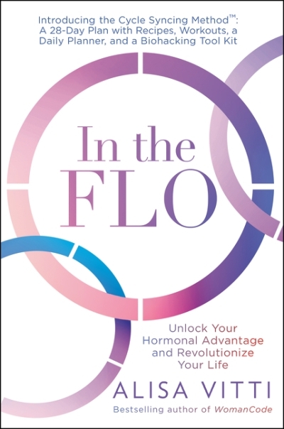 In the FLO : Unlock Your Hormonal Advantage and Revolutionize Your Life | Vitti, Alisa