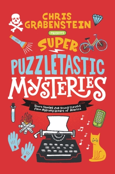 Super Puzzletastic Mysteries : Short Stories for Young Sleuths from Mystery Writers of America | Grabenstein, Chris