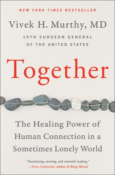 Together : The Healing Power of Human Connection in a Sometimes Lonely World | Murthy, Vivek H.