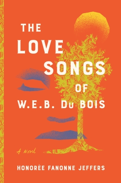 The Love Songs of W.E.B. Du Bois : A Novel | Jeffers, Honoree Fanonne