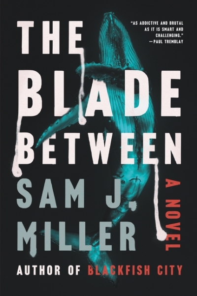 The Blade Between : A Novel | Miller, Sam J.