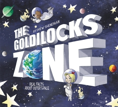 The Goldilocks Zone : Real Facts About Outer Space | Sheneman, Drew