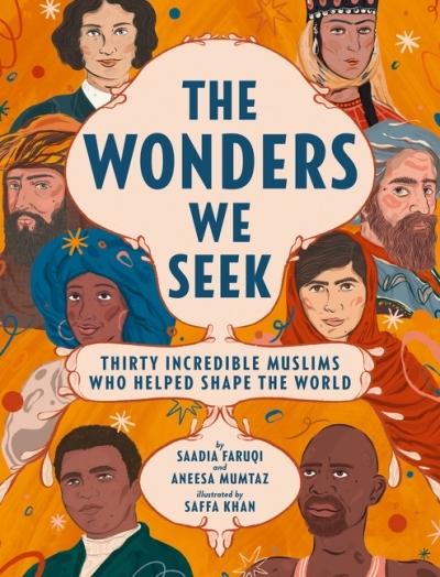 The Wonders We Seek: Thirty Incredible Muslims Who Helped Shape the World | Faruqi, Saadia