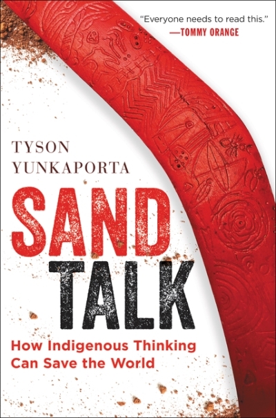 Sand Talk : How Indigenous Thinking Can Save the World | Yunkaporta, Tyson
