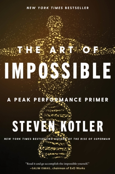 The Art of Impossible : A Peak Performance Primer | Kotler, Steven