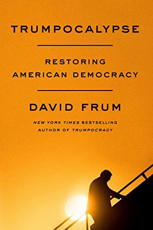 Trumpocalypse : Restoring American Democracy | Frum, David