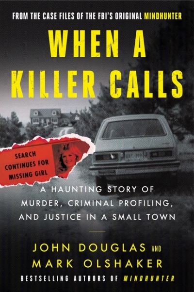 When a Killer Calls : A Haunting Story of Murder, Criminal Profiling, and Justice in a Small Town | Douglas, John E.