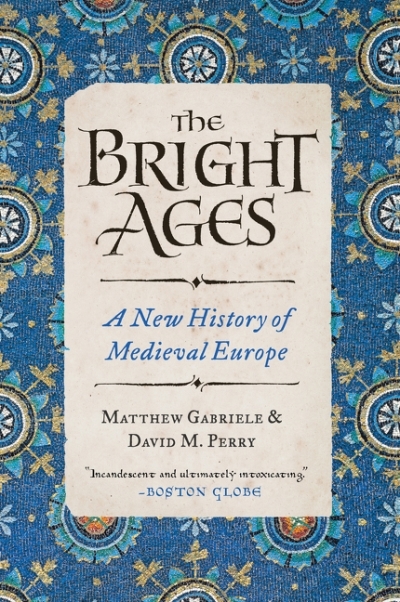 The Bright Ages : A New History of Medieval Europe | Gabriele, Matthew