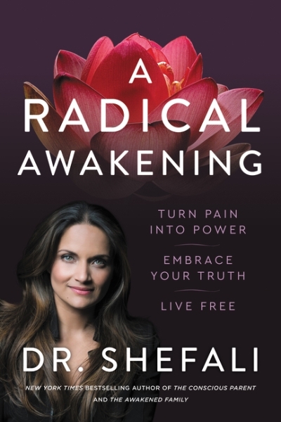 A Radical Awakening : Turn Pain into Power, Embrace Your Truth, Live Free | Tsabary, Shefali