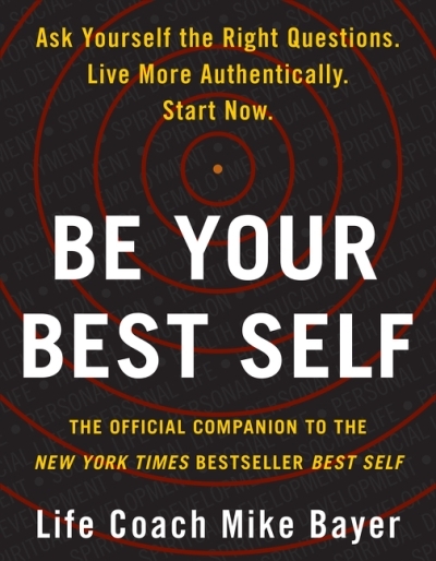 Be Your Best Self : The Official Companion to the New York Times Bestseller Best Self | Bayer, Mike