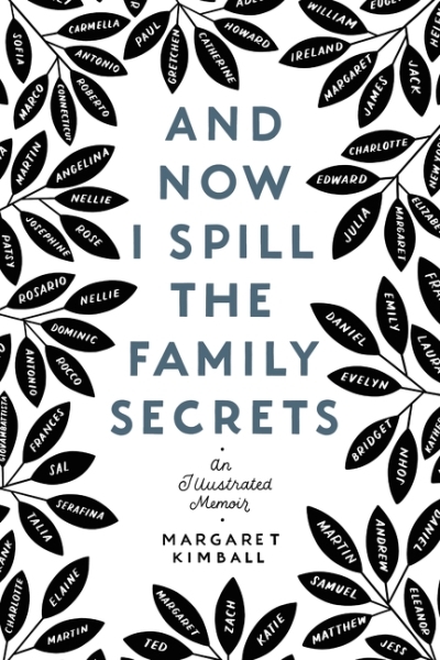 And Now I Spill the Family Secrets : An Illustrated Memoir | Kimball, Margaret