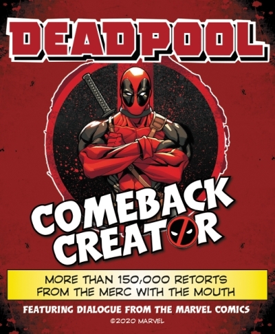 Deadpool Comeback Creator : More Than 150,000 Retorts from the Merc with the Mouth | Featuring Dialogue from the Marvel Comic