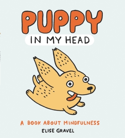 Puppy in My Head : A Book About Mindfulness | Gravel, Elise
