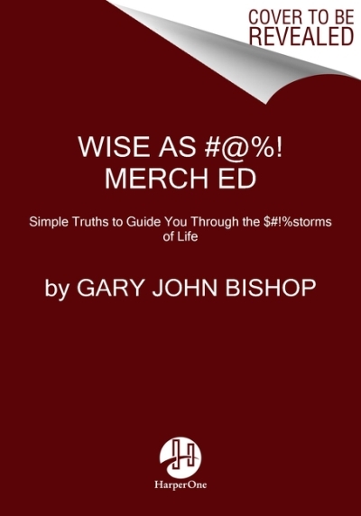 Wise As Fu*k : Simple Truths to Guide You Through the Sh*tstorms of Life | Bishop, Gary John