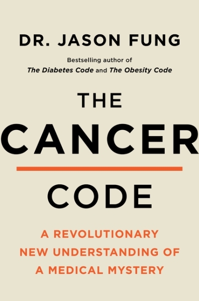 The Cancer Code : A Revolutionary New Understanding of a Medical Mystery | Fung, Dr. Jason