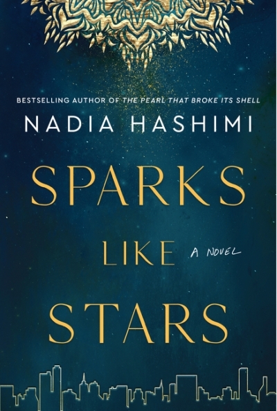Sparks Like Stars : A Novel | Hashimi, Nadia
